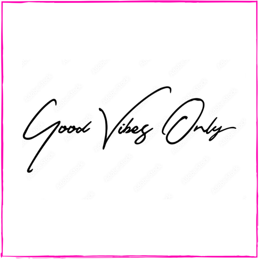 Good Vibes Only